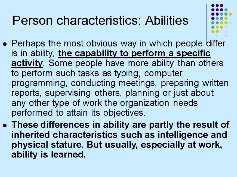 Person characteristics: Abilities Perhaps the most obvious way in which people differ is in